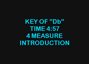 KEY OF Db
TIME4i57

4MEASURE
INTRODUCTION