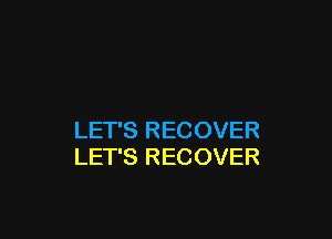 LET'S RECOVER
LET'S RECOVER