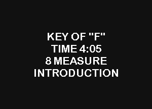 KEY OF F
TlME4i05

8MEASURE
INTRODUCTION