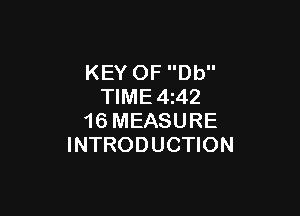 KEY OF Db
TIME 4 42

16 MEASURE
INTRODUCTION