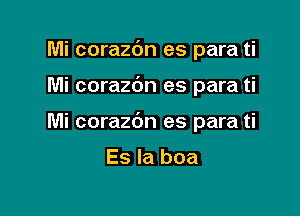 Mi corazdn es para ti

Mi corazbn es para ti

Mi corazbn es para ti

Es la boa