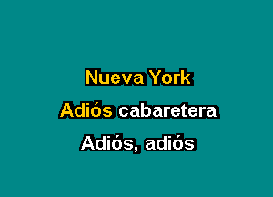 Nueva York

Adids cabaretera

Adids, adids