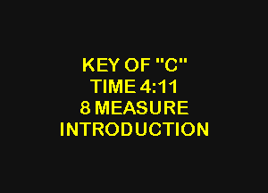 KEY OF C
TIME4z11

8MEASURE
INTRODUCTION