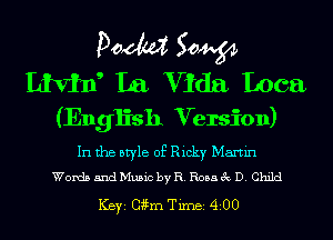 Pom Sow
Livhf La Vida Loca
(English Version)

In the style of Ricky Martin
Words and Music by R. Rosa 3c D. Child

ICBYI Chm TiInBI 4200