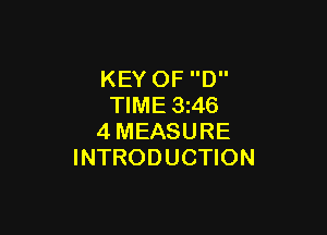 KEY OF D
TIME 3i46

4MEASURE
INTRODUCTION