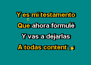 Y 6 mi testamento

Que ahora formuHe
Y vas a dejarlas

A todas content .5