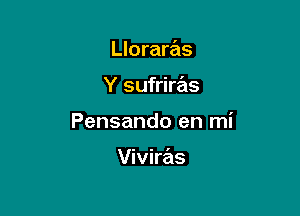 Lloraras

Y sufriras
Pensando en mi

VivirzEls