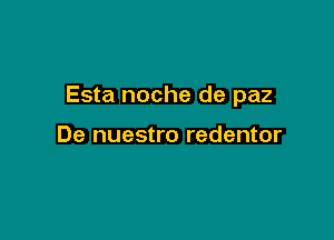 Esta noche de paz

De nuestro redentor