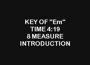 KEY OF Em
TIME4z19

8MEASURE
INTRODUCTION