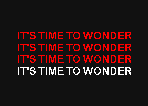 IT'S TIME TO WONDER