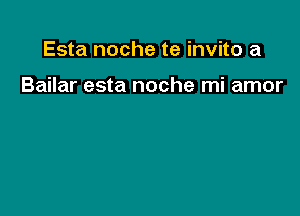 Esta noche te invito a

Bailar esta noche mi amor