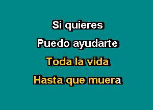 Si quieres
Puedo ayudarte

Toda la vida

Hasta que muera