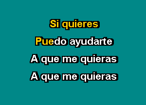 Si quieres
Puedo ayudarte

A que me quieras

A que me quieras