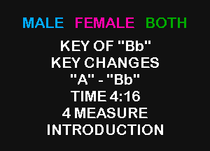 MALE

KEYOFBU'
KEYCHANGES

A3Bb
WME4N6
4MEASURE
INTRODUCHON