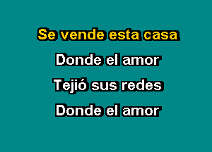 Se vende esta casa

Donde el amor

Tejic'J sus redes

Donde el amor