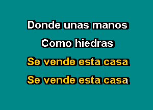 Donde unas manos

Como hiedras

Se vende esta casa

Se vende esta casa