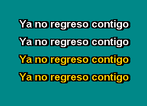 Ya no regreso contigo
Ya no regreso contigo

Ya no regreso contigo

Ya no regreso contigo

g