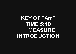KEY OF Am
TIME 5240

11 MEASURE
INTRODUCTION