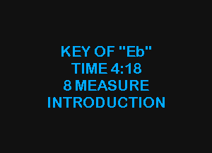 KEY OF Eb
TIME4z18

8MEASURE
INTRODUCTION