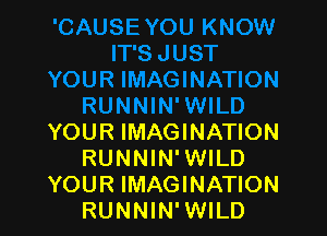 YOUR IMAGINATION
RUNNIN' WILD
YOUR IMAGINATION
RUNNIN' WILD