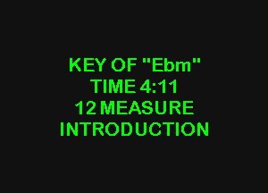 KEY OF Ebm
TIME4z11

1 2 MEASURE
INTRODUCTION