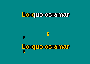 Lo que es amar

Lo que es afnar
J