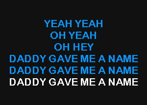 DADDY GAVE ME A NAME