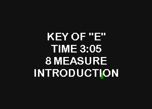 KEY OF E
TIME 3 05

8MEASURE
INTRODUCTION