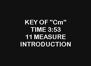 KEY OF Cm
TIME 3253

11 MEASURE
INTRODUCTION