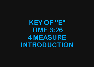 KEY OF E
TIME 326

4MEASURE
INTRODUCTION