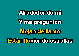 Alrededor de mi

Y me preguntan

Mojan de Ilanto

Estan Iloviendo estrellas