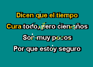 Dicen que el tiempo
Cura todoaigero cienygflos

SoF-muy thCOS

Por que estdy seguro