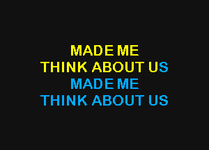 MADEME
THINK ABOUT US

MADEME
THINK ABOUT US