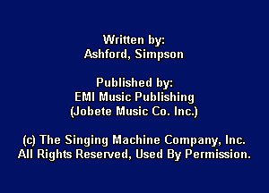 Written byi
Ashfo rd, Simpson

Published byi
EMI Music Publishing
(Jobete Music Co. Inc.)

(c) The Singing Machine Company, Inc.
All Rights Reserved, Used By Permission.