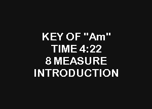 KEY OF Am
TIME4z22

8MEASURE
INTRODUCTION