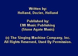 Written byi
Holland, Dozier, Holland

Published byi
EMI Music Publishing
(Stone Agate Music)

(c) The Singing Machine Company, Inc.
All Rights Reserved, Used By Permission.