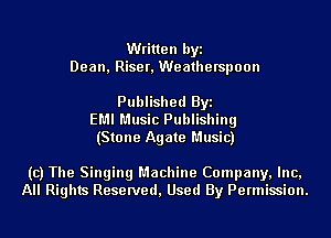 Written byi
Dean, Riser, Weatherspoon

Published Byi
EMI Music Publishing
(Stone Agate Music)

(c) The Singing Machine Company, Inc,
All Rights Reserved, Used By Permission.