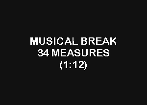 MUSICAL BREAK

34MEASURES
(1212)