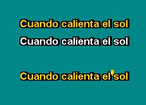 Cuando calienta el sol

Cuando calienta el sol

Cuando calienta el'sol