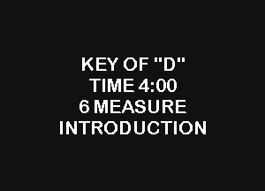 KEY OF D
TIME4z00

6MEASURE
INTRODUCTION