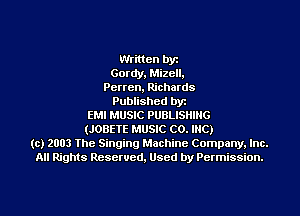 Written by
Gordy, Mizell.
Perren, Richards

Published byt
EMI MUSIC PUBLISHING
(JOBETE MUSIC CO. INC)

(c) 2003 The Singing Machine Company. Inc.
All Rights Reserved, Used by Permission.