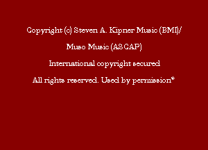 Copyright (c) Swrm A. Kipncr Munic (BMW
Muse Music (ASCAP)
hman'onal copyright occumd

All righm marred. Used by pcrmiaoion