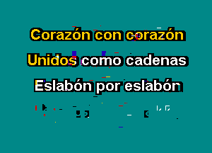 Corazdn con cora-zdn

Unidos como cadenas

Eslabdn por eslabdr