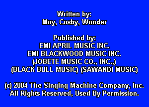 Written byi
May, Cosby, Wonder

Published byi
EMI APRIL MUSIC INC.
EMI BLACKWOOD MUSIC INC.
(JOBETE MUSIC (20., INC.,)
(BLACK BULL MUSIC) (SAWANDI MUSIC)

(c) 2004 The Singing Machine Company, Inc.
All Rights Reserved, Used By Permission.