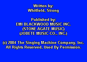 Written byi
Whitfield, Strong

Published byi
EMI BLACKWOOD MUSIC INC.
(STONE AGATE MUSIC)
(JOBETE MUSIC (20., INC.)

(c) 2004 The Singing Machine Company, Inc.
All Rights Reserved, Used By Permission.