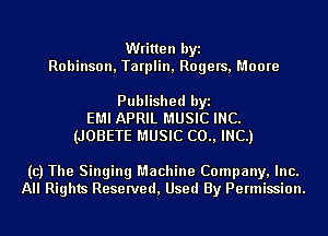 Written byi
Robinson, Tarplin, Rogers, Moore

Published byi
EMI APRIL MUSIC INC.
(JOBETE MUSIC (20., INC.)

(c) The Singing Machine Company, Inc.
All Rights Reserved, Used By Permission.