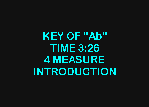 KEY OF Ab
TIME 3i26

4MEASURE
INTRODUCTION
