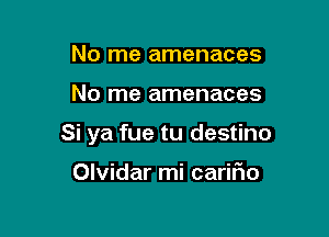 No me amenaces

No me amenaces

Si ya fue tu destino

Olvidar mi carifwo