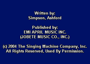 Written byi
Simpson, Ashfo rd

Published byi
EMI APRIL MUSIC INC.
(JOBETE MUSIC (20., INC.)

(c) 2004 The Singing Machine Company, Inc.
All Rights Reserved, Used By Permission.
