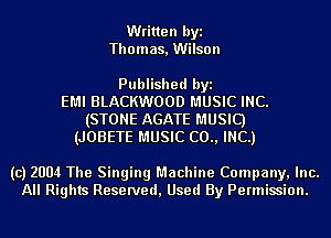 Written byi
Thomas, Wilson

Published byi
EMI BLACKWOOD MUSIC INC.
(STONE AGATE MUSIC)
(JOBETE MUSIC (20., INC.)

(c) 2004 The Singing Machine Company, Inc.
All Rights Reserved, Used By Permission.